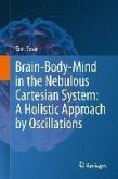 Brain-Body-Mind in the Nebulous Cartesian System: A Holistic Approach by Oscillations (eBook, ePUB)