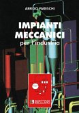 Impianti Meccanici per l'Industria (eBook, ePUB) Impianti Meccanici per l'Industria (eBook, ePUB)
