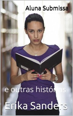 Aluna Submissa e outras histórias (Coleção Dominação Erótica, #8) (eBook, ePUB) - Sanders, Erika