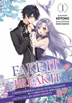 Fake It to Break It! I Faked Amnesia to Break Off My Engagement and Now He's All Lovey-Dovey?! Volume 1 (eBook, ePUB) - Kotoko