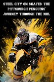 Steel City on Skates: The Pittsburgh Penguins' Journey Through the NHL (eBook, ePUB)