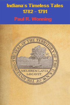 Indiana's Timeless Tales - 1782 - 1791 (Indiana History Time Line, #2) (eBook, ePUB) - Wonning, Paul R.