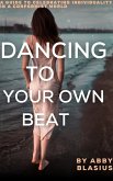 Dancing to Your Own Beat (eBook, ePUB) Dancing to Your Own Beat (eBook, ePUB)