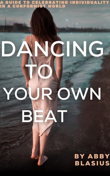 Dancing to Your Own Beat (eBook, ePUB) Dancing to Your Own Beat (eBook, ePUB)