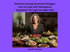 Nutrition during Hormonal Changes: How to Cope with Menopause Symptoms Through the Right Diet (Shape Your Health: A Guide to Healthy Eating and Exercise, #3) (eBook, ePUB) - Davison, Jennifer