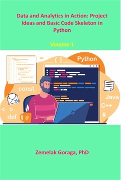 Data and Analytics in Action: Project Ideas and Basic Code Skeleton in Python (eBook, ePUB) - Goraga, Zemelak