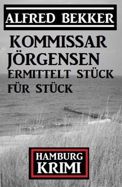 Kommissar Jörgensen ermittelt Stück für Stück: Kommissar Jörgensen Hamburg Krimi (eBook, ePUB) - Bekker, Alfred
