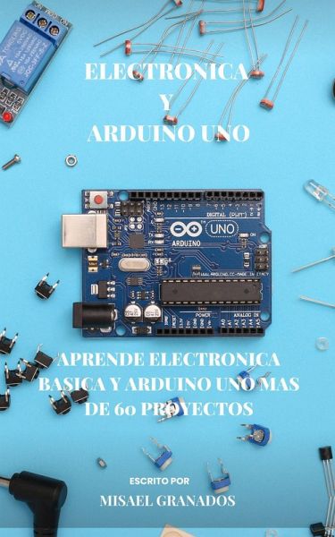 Electronica básica y Arduino UNO: Más de 90 practicas (eBook, ePUB)