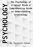 The Psychology of Criminal Minds: A Comprehensive Guide to Understanding Criminology (eBook, ePUB)