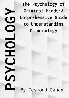 Cover The Psychology of Criminal Minds: A Comprehensive Guide to Understanding Criminology (eBook, ePUB)