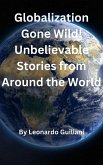 Globalization Gone Wild! Unbelievable Stories from Around the World (eBook, ePUB) Globalization Gone Wild! Unbelievable Stories from Around the World (eBook, ePUB)