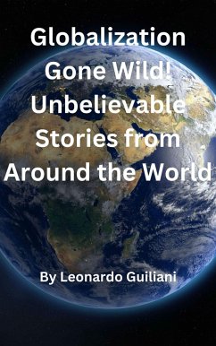 Cover Globalization Gone Wild! Unbelievable Stories from Around the World (eBook, ePUB)