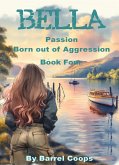 Bella - Passion, Born out of Aggression (eBook, ePUB)