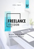 Freelance Freedom: Mindset Shifts to Make a Successful Business (Launching a Successful Freelance Business, #1) (eBook, ePUB)
