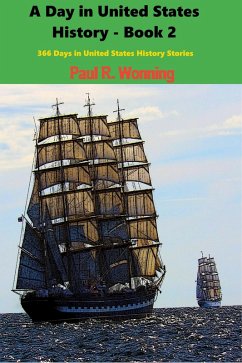 A Day in United States History - Book 2 (366 Days in History Series, #2) (eBook, ePUB) - Wonning, Paul R.