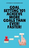 Goal Setting 101 Achieve More Goals Than Ever! Faster! (eBook, ePUB)