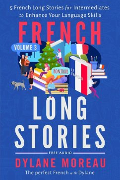 French Long Stories - 5 French Long Stories for Intermediates to Enhance Your Language Skills (French Short Stories, #3) (eBook, ePUB) - Moreau, Dylane