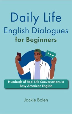 Daily Life English Dialogues for Beginners: Hundreds of Real Life Conversations in Easy American English (eBook, ePUB) - Bolen, Jackie