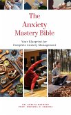 The Anxiety Mastery Bible: Your Blueprint For Complete Anxiety Management (eBook, ePUB)