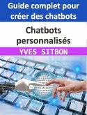 Chatbots personnalisés : Guide complet pour créer des chatbots pour les entreprises et améliorer le service client (eBook, ePUB)