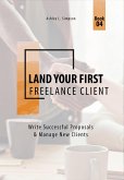 Land Your First Freelance Client: Write Successful Proposals & Manage New Clients (Launching a Successful Freelance Business, #4) (eBook, ePUB)