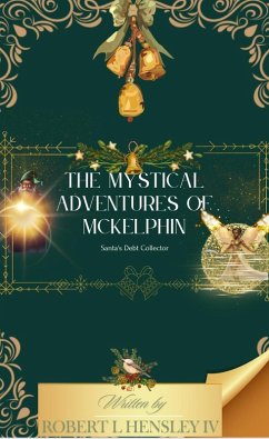 Cover The Mystical Adventures of Mckelphin Santas Debt Collector (Joyful Christmas stories, #1) (eBook, ePUB)