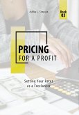 Pricing for a Profit: Setting Your Rates as a Freelancer (Launching a Successful Freelance Business, #3) (eBook, ePUB)