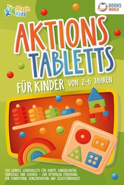 Aktionstabletts für Kinder von 2 - 6 Jahren: 100 geniale Lerntabletts für Krippe, Kindergarten, Vorschule und Zuhause - zur optimalen Förderung der Feinmotorik, Konzentration und Selbstständigkeit - Kids, Magic