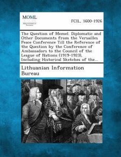 The Question of Memel. Diplomatic and Other Documents from the Versailles Peace Conference Till the Reference of the Question by the Conference of Ambassadors to the Council of the League of Nations (1919-1923), Including Historical Sketches of The...