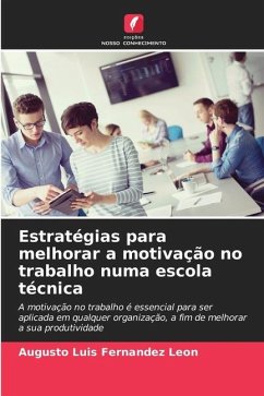 Estratégias para melhorar a motivação no trabalho numa escola técnica - Fernandez Leon, Augusto Luis