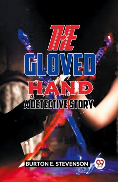 The Gloved Hand A Detective Story - Stevenson, Burton E.