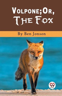 Volpone; Or, The Fox - Jonson, Ben