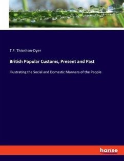 British Popular Customs, Present and Past - Thiselton-Dyer, T.F.