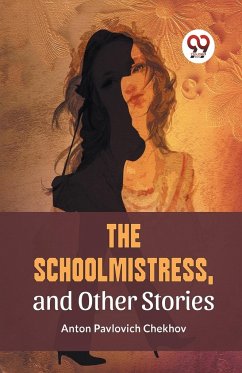The Schoolmistress, and Other Stories - Chekhov, Anton