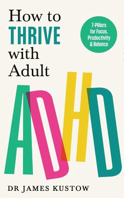 How to Thrive with Adult ADHD - Kustow, Dr James