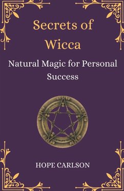 Secrets of Wicca Natural Magic for Personal Success - Carlson, Hope