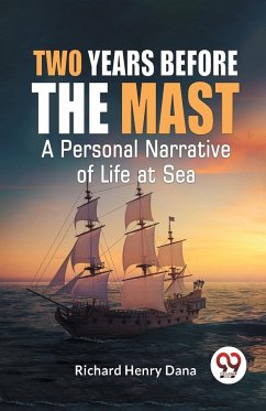 Two Years Before The Mast A Personal Narrative Of Life At Sea - Henry, Dana Richard