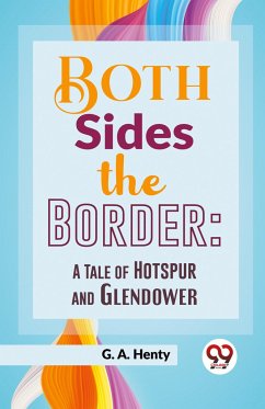 Both Sides The Border: A Tale Of Hotspur And Glendower - Henty, G. A.