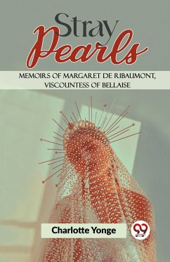 Stray Pearls Memoirs Of Margaret De Ribaumont, Viscountess Of Bellaise - Yonge, Charlotte