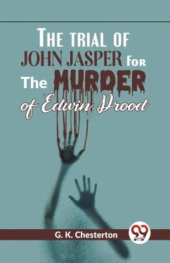 The Trial Of John Jasper For The Murder Of Edwin Drood - Chesterton, G. K.