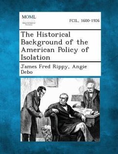 The Historical Background of the American Policy of Isolation - Rippy, James Fred; Debo, Angie