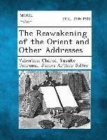 The Reawakening of the Orient and Other Addresses - Chirol, Valentine; Tsurumi, Yusuke; Salter, James Arthur