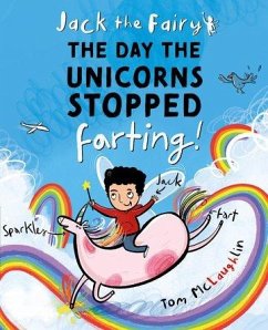 Jack the Fairy: The Day the Unicorns Stopped Farting - McLaughlin, Tom