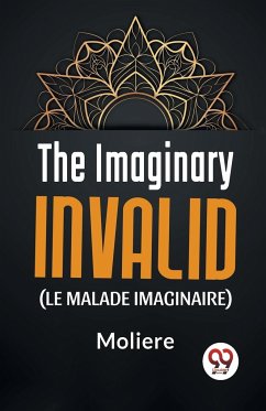 The Imaginary Invalid ( le malade imaginaire) - Moliere