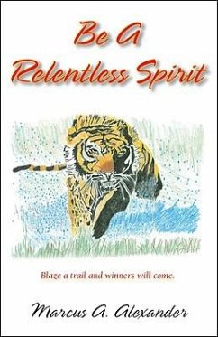 Be a Relentless Spirit - Alexander, Marcus A