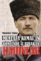 Mustafa Kemalin Gönlünde Iz Birakan Kadinlar - Yilmaz, Muammer