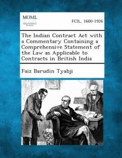 The Indian Contract ACT with a Commentary Containing a Comprehensive Statement of the Law as Applicable to Contracts in British India - Tyabji, Faiz Barudin