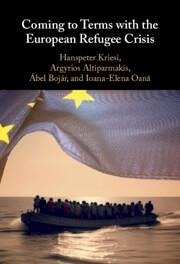 Coming to Terms with the European Refugee Crisis - Bojar, Abel; Altiparmakis, Argyrios; Kriesi, Hanspeter; Oana, Ioana-Elena