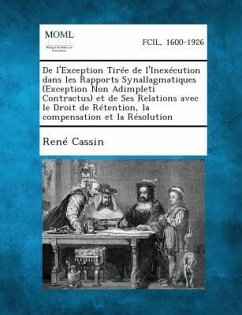 de l'Exception Tirée de l'Inexécution Dans Les Rapports Synallagmatiques (Exception Non Adimpleti Contractus) Et de Ses Relations Avec Le Droit de Rétention, La Compensation Et La Résolution - Cassin, Rene