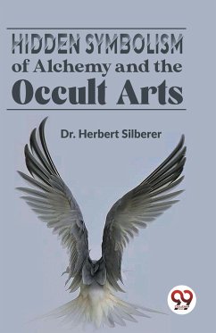 Hidden Symbolism Of Alchemy And The Occult Arts - Silberer, Herbert